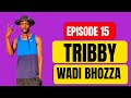 Episode 15 | Tribby wadi Bhozza on shepard,different baby mamas,queen minaj,latest songs and Shebe.