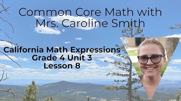 4th Grade Math Unit 3 Lesson 8 California Math Expressions