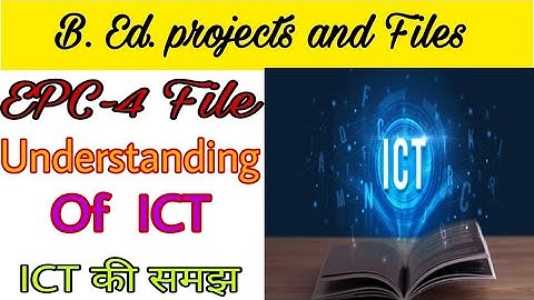 EPC-4 understanding of ICT project file B.Ed 2nd year information communication technology