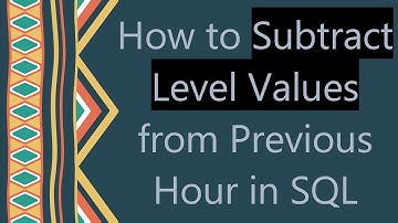 How to Subtract Level Values from Previous Hour in SQL