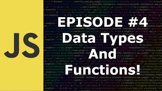 JavaScript Episode 4 Data Types and Functions