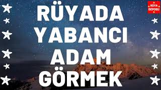 Rüyada Yabancı Adam Görmek - Rüya Tabiri - [Rüya Deposu]