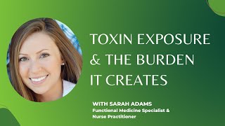 Toxin Exposure & The Burden It Creates
