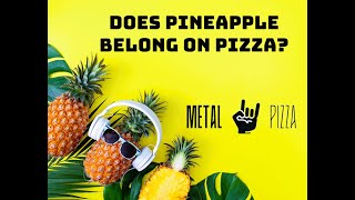 Metal Pizza compilation: Does pineapple belong to Pizza?