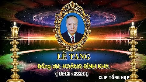 CLIP LỄ TANG CỤ HOÀNG ĐÌNH KHA HƯỞNG THỌ 82 TUỔI
