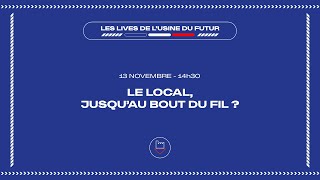 LUsine du Futur - Conférence 7 : Le local, jusquau bout du fil ?