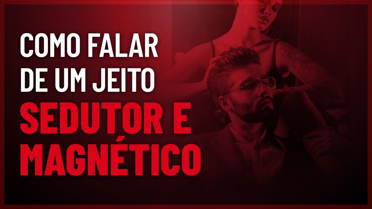 Como Falar de Um Jeito Sedutor e Envolvente e Ter Uma Voz Magnética! (Conteúdo de Alto Nível)