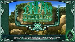 Dream Chronicles 2: The Eternal Maze: Level 4 The Bridge OST