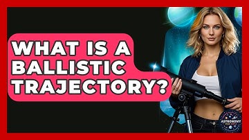 What Is A Ballistic Trajectory? - Astronomy Made Simple