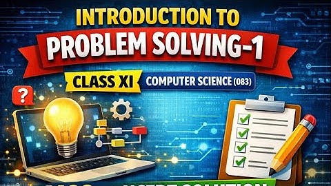 Introduction to Problem Solving – 1 | Class 11 Computer Science (083) | MCQs + NCERT Solutions