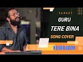 Tere bina  guru song cover by varkey