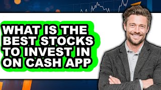 What Is The Best Stocks To Invest In On Cash App 2025 - Answered