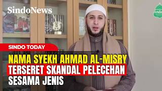 Geger! Nama Syekh Ahmad Al-Misry Terseret Skandal Pelecehan Sesama Jenis | Sindo Today | PART 3