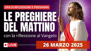 Le Preghiere del Mattino di oggi 26 Marzo 2025 - III Mercoledì di Quaresima