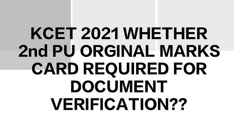 KCET 2021 Whether original marks card is required for document verification!?