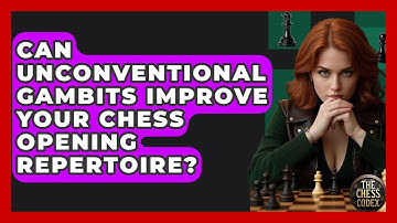 Can Unconventional Gambits Improve Your Chess Opening Repertoire? - The Chess Codex