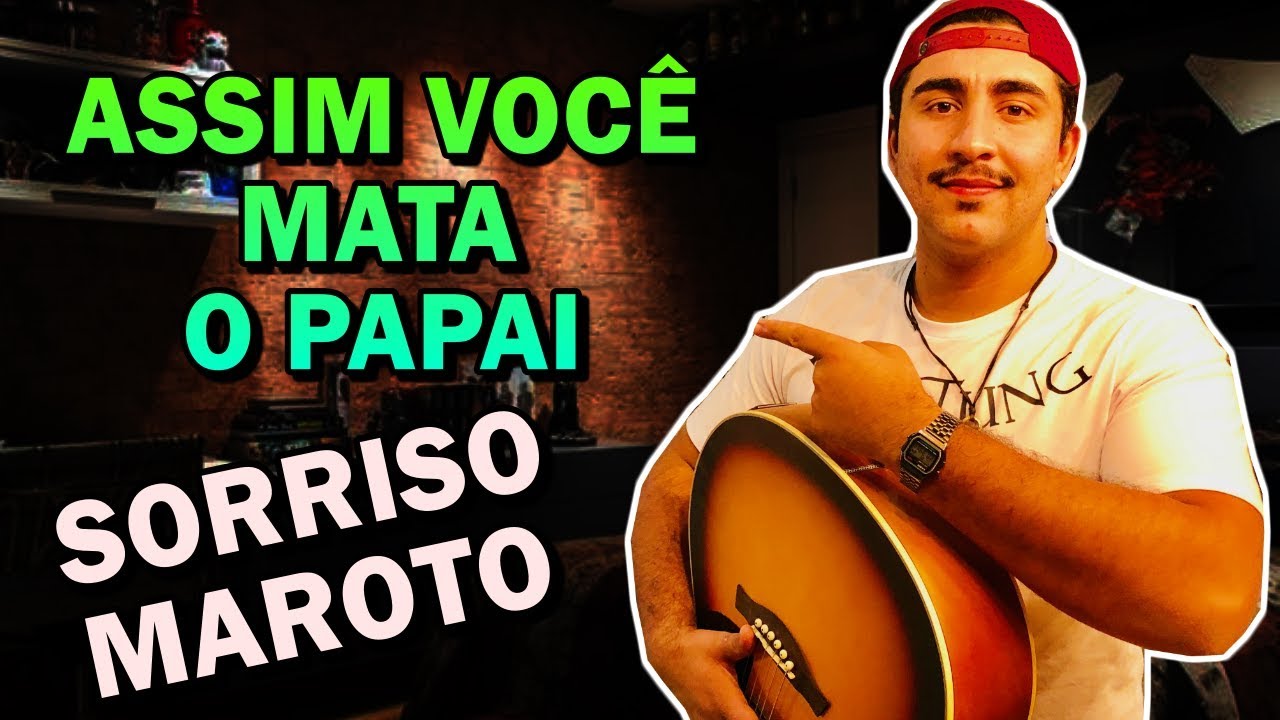 Sorriso Maroto Assim Você Mata O Papai Letras