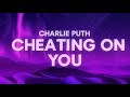 Charlie Puth - Cheating on You (Lyrics)