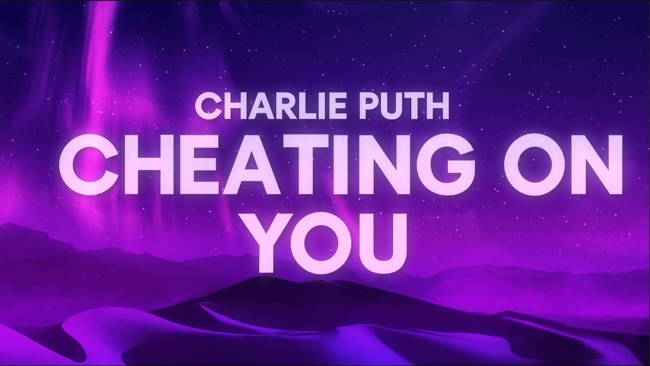 cheat on me  Update  Charlie Puth - Cheating on You (Lyrics)