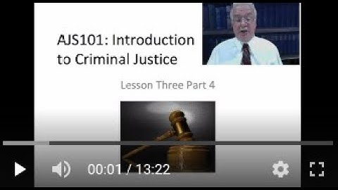 AJS101: Introduction to Criminal Justice Course -  Lesson 3 Lecture (Part 4 of 4 parts)