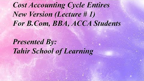 Cost Accounting Cycle Entries-New Version (Lecture # 1)