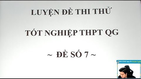 CHỮA ĐỀ THI THỬ THPT QG MỤC TIÊU 9 ĐIỂM - ĐỀ SỐ 7 - Thầy Nguyễn Quốc Chí