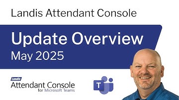 May 2025 Update - Landis Attendant Console for Microsoft Teams