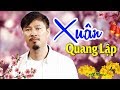 Tôi Chưa Có Mùa Xuân - Nhạc Xuân Xưa Hải Ngoại QUANG LẬP - Nhạc Xuân Nhạc Tết Hay Nhất 2021