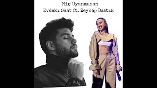 Hiç uyanmasam ,  Evdeki saat ft. Zeynep bastık Resimi