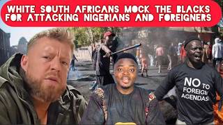 White South Africans Mock The Blacks For Attacking Nigerians and Other Black Foreigners