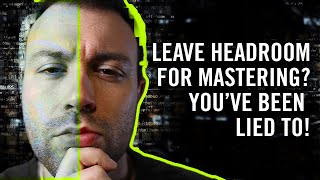 Why headroom for mastering is BS! The truth for BETTER MASTERS