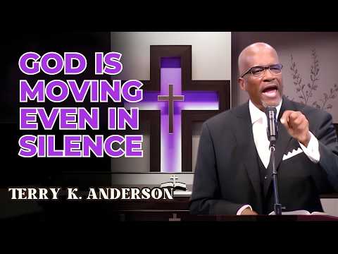 GOD IS MOVING EVEN IN SILENCE | REV. TERRY K. ANDERSON | CHRISTIAN SERMON
