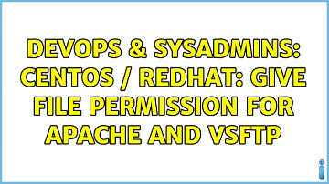 DevOps & SysAdmins: CentOS / Redhat: Give file permission for apache and vsftp (3 Solutions!!)