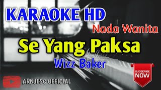 Wizz Baker - Se Yang Paksa Karaoke HD - Nada Wanita