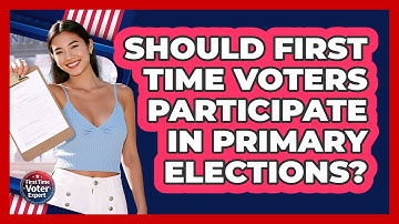 Should First Time Voters Participate In Primary Elections? - First Time Voter Expert