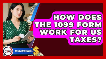 How Does The 1099 Form Work For US Taxes? - Asian American CPA