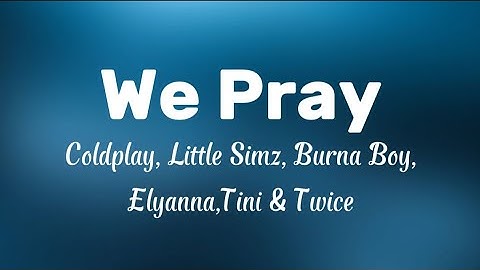 Thumbnail of We Pray - Coldplay, Little Simz, Burna Boy,Elyanna,Tini & Twice (Lyrics)