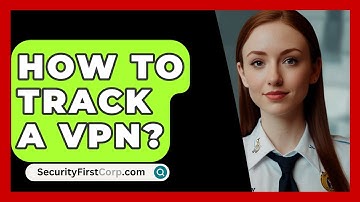 How To Track A VPN? - SecurityFirstCorp.com