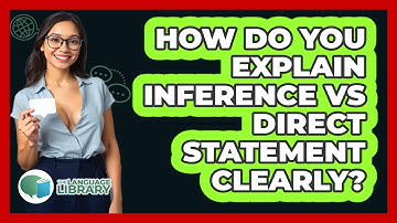 How Do You Explain **inference Vs Direct Statement Clearly**? - The Language Library