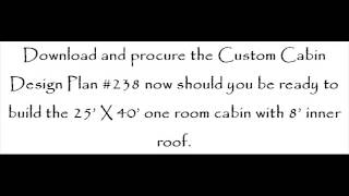 25' X 40' One Room Cabin Plan, Custom Cabin Design Plan #238