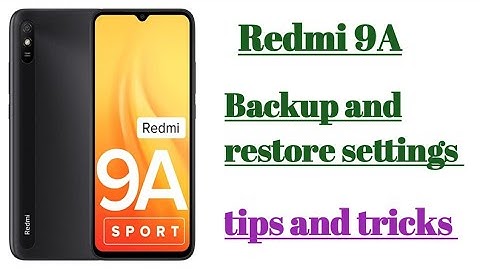 Redmi 9A Backup and Restore settings tips and tricks