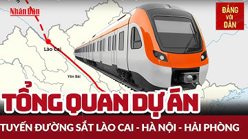 Tổng quan dự án tuyến đường sắt Lào Cai - Hà Nội - Hải Phòng | Đảng với Dân