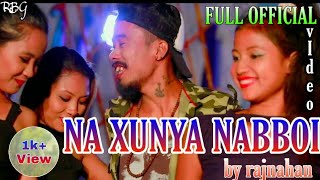 Na Xunya Nabboi By Rajnahan Assamese Full Official Video 2019