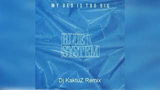 Blue System - My Bed Is Too Big (KaktuZ RemiX)