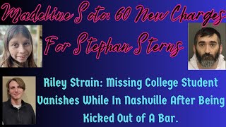 Madeline Soto: 60 New Charges for Stephan Sterns/ Missing College Student Riley Strain...OPEN PANEL