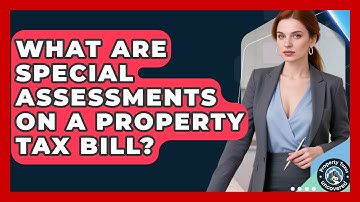 What Are Special Assessments on a Property Tax Bill? | Property Taxes Uncovered News