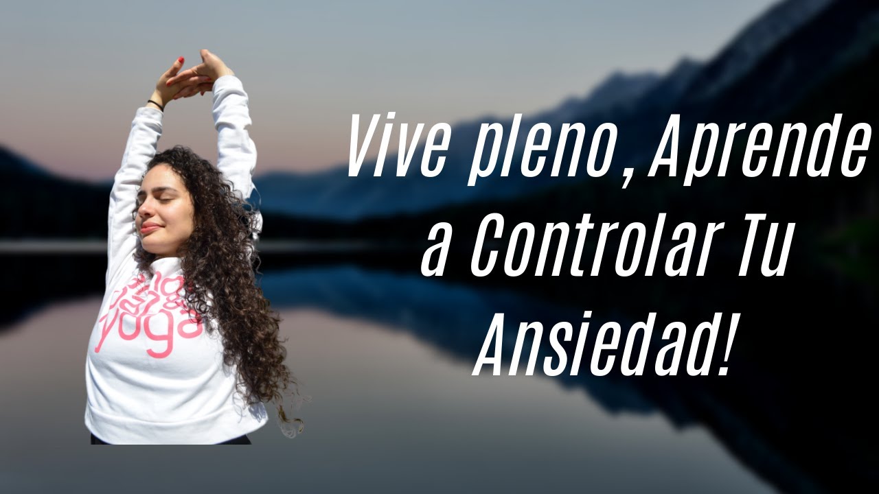 La ANSIEDAD ¿Qué es y cómo controlarla? - YouTube