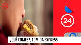 Capítulo 3: ¿Qué Comes?, Comida Express | 24 Horas TVN Chile