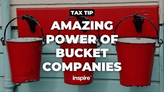 Tax Tip: Amazing Power Of Bucket Companies