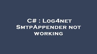 C# : Log4net SmtpAppender not working
